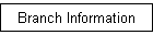 BRANCH INFORMATION